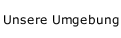 Unsere Umgebung